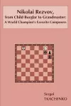Nikolai Rezvov, from Child Burglar to Grandmaster: A World Champion's Favorite Composers cover