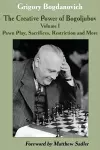 The Creative Power of Bogoljubov Volume I: Pawn Play, Sacrifices, Restriction and More cover