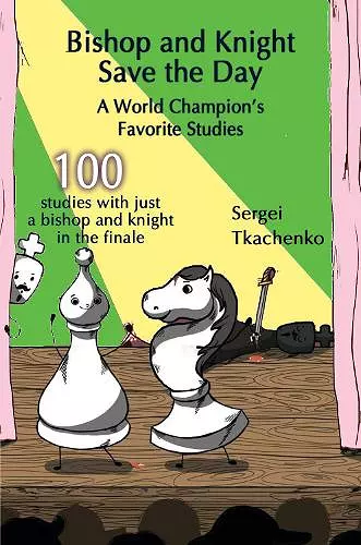 Bishop and Knight Save the Day: A World Champion’s Favorite Studies cover