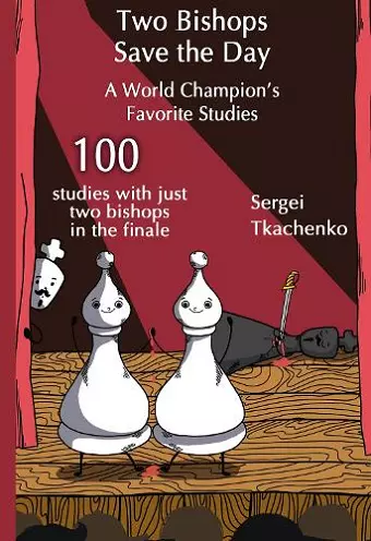 Two Bishops Save the Day: A World Champion’s Favorite Studies cover