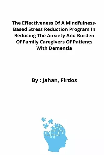 The Effectiveness Of A Mindfulness-Based Stress Reduction Program In Reducing The Anxiety And Burden Of Family Caregivers Of Patients With Dementia cover