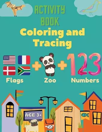 Activity Book Coloring and Tracing, Flags, Z00, Numbers, Age 3+ cover