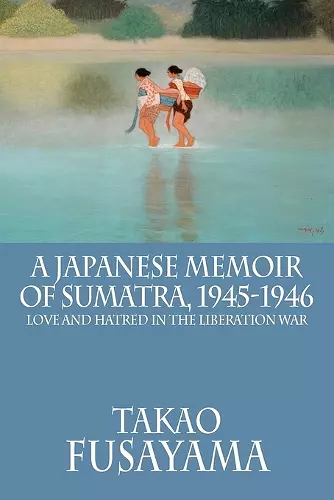 A Japanese Memoir of Sumatra, 1945-1946 cover