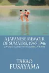 A Japanese Memoir of Sumatra, 1945-1946 cover