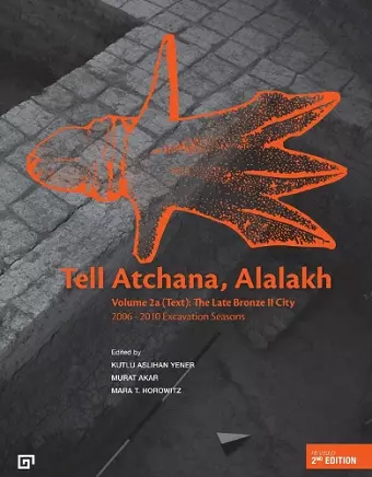 Tell Atchana, Alalakh Volume 2 (2A/2B) – The Late Bronze II City 2006–2010 Excavation Seasons cover
