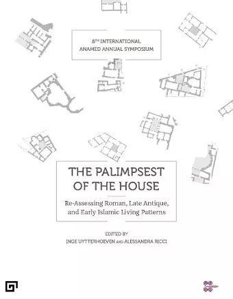 The Palimpsest of the House – Re–assessing Roman, Late Antique, Byzantine, and Early Islamic Living Patterns cover