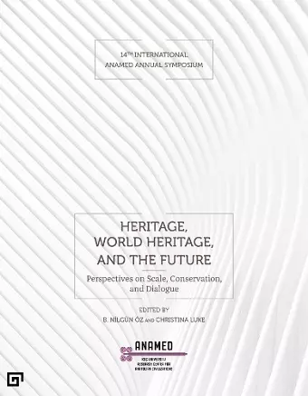 Heritage, World Heritage, and the Future – Perspectives on Scale, Conservation, and Dialogue cover