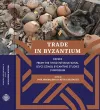 Trade in Byzantium – Papers from the Third International Sevgi Gönül Byzantine Studies Symposium cover