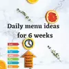 Daily menu ideas for 6 weeks cover