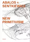 Ábalos + Sentkiewicz: New Primitivism / Absolut Beginners cover