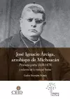 José Ignacio Árciga arzobispo de Michoacán. Primera parte 1830-1878 y Relación de la visita ad limina cover