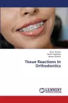 Tissue Reactions In Orthodontics cover