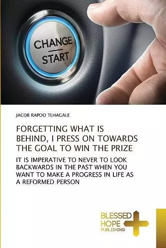 Forgetting What Is Behind, I Press on Towards the Goal to Win the Prize cover