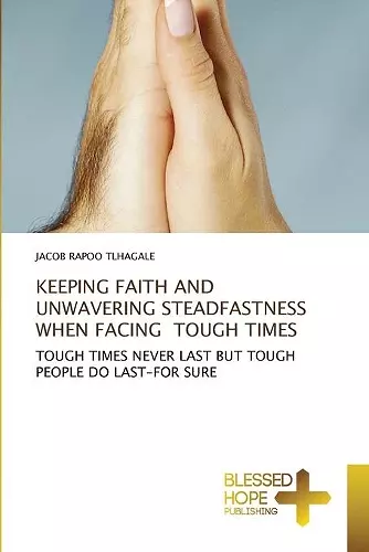 Keeping Faith and Unwavering Steadfastness When Facing Tough Times cover