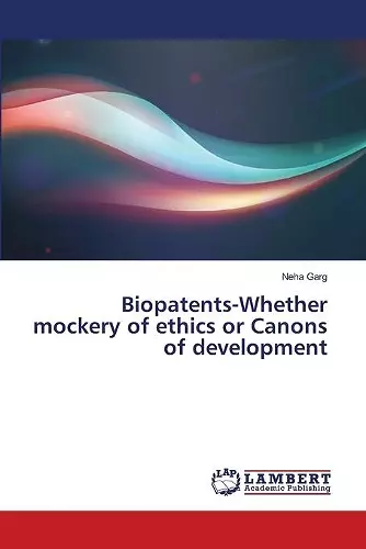 Biopatents-Whether mockery of ethics or Canons of development cover