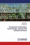 Protected Cultivation Technology among the trained farmers cover