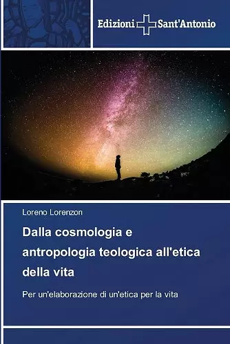 Dalla cosmologia e antropologia teologica all'etica della vita cover