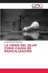 La Crisis del Islam Como Causa de Radicalización cover