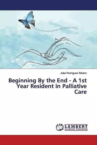 Beginning By the End - A 1st Year Resident in Palliative Care cover
