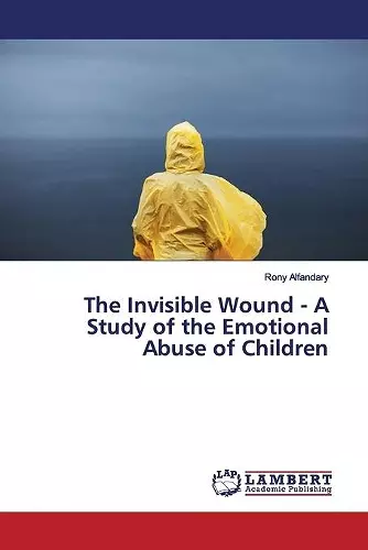 The Invisible Wound - A Study of the Emotional Abuse of Children cover