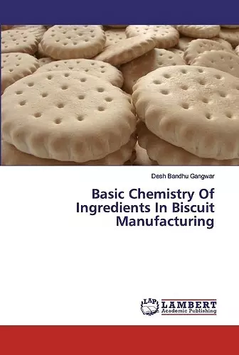 Basic Chemistry Of Ingredients In Biscuit Manufacturing cover