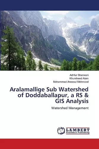 Aralamallige Sub Watershed of Doddaballapur, a RS & GIS Analysis cover