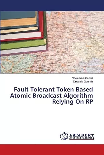 Fault Tolerant Token Based Atomic Broadcast Algorithm Relying On RP cover