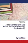 Fault Tolerant Token Based Atomic Broadcast Algorithm Relying On RP cover