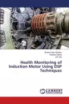 Health Monitoring of Induction Motor Using DSP Techniques cover