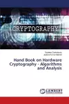 Hand Book on Hardware Cryptography - Algorithms and Analysis cover