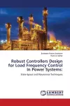 Robust Controllers Design for Load Frequency Control in Power Systems cover