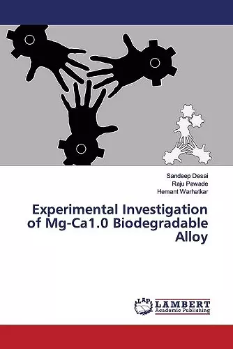 Experimental Investigation of Mg-Ca1.0 Biodegradable Alloy cover