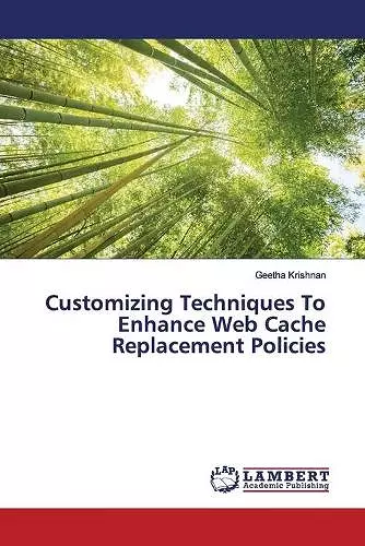 Customizing Techniques To Enhance Web Cache Replacement Policies cover