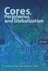 Cores, Peripheries, and Globalization cover