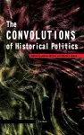 The Convolutions of Historical Politics cover