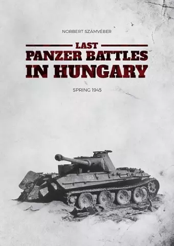 Last Panzer Battles in Hungary: Spring 1945 (Softcover) cover