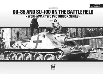 SU-85 and SU-100 on the Battlefield: World War Two Photobook Series cover