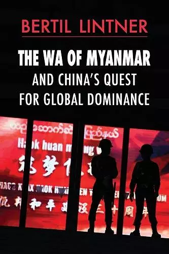 The Wa of Myanmar and China's Quest for Global Dominance cover