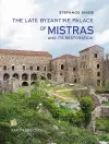 The Late Byzantine Palace of Mistras and its Restoration cover