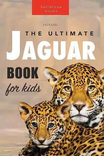 Jaguars The Ultimate Jaguar Book for Kids cover