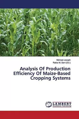 Analysis Of Production Efficiency Of Maize-Based Cropping Systems cover