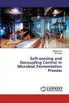 Soft-sensing and Decoupling Control in Microbial Fermentation Process cover