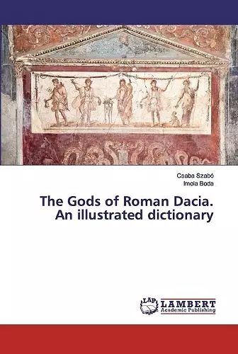 The Gods of Roman Dacia. An illustrated dictionary cover