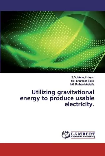 Utilizing gravitational energy to produce usable electricity. cover