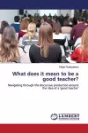 What does it mean to be a good teacher? cover