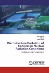 Microstructure Evolution of Carbides in Nuclear Radiation Conditions cover