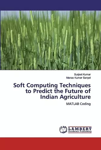 Soft Computing Techniques to Predict the Future of Indian Agriculture cover