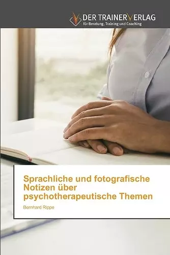 Sprachliche und fotografische Notizen über psychotherapeutische Themen cover