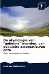 De etymologie van geheime woorden, van populaire acceptatie, van data cover