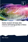 Dalle nozioni di base alla ricerca all'avanguardia in fisica cover